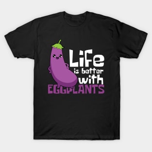 Life Is Better With Eggplants T-Shirt